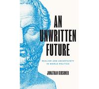 An Unwritten Future – Realism and Uncertainty in World Politics
