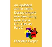 An Updated and in depth Django project overview using bash and a Linux server Part 2