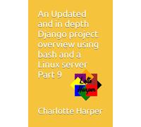 An Updated and in depth Django project overview using bash and a Linux server Part 9
