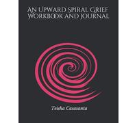An Upward Spiral Grief Workbook and Journal