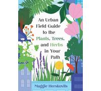 An Urban Field Guide to the Plants, Trees, and Herbs in Your Path
