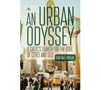 An Urban Odyssey: A Critic’s Search for the Soul of Cities and Self