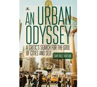 An Urban Odyssey : A Critic's Search for the Soul of Cities and Self