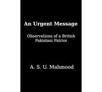 An Urgent Message: Observations of a British Pakistani Patriot