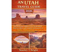 An Utah Travel Guide 2026: Epic Road Trips, Hidden Gems, Scenic Drives, Must-See Hikes, and Complete Itineraries for the Mighty 5 National Parks (The Traveler’s Top 50 Places to Visit)