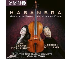 Ana Beard Fernandez; Roderick Williams; Iain Hall; The Endellion Cellists; William Vann - Habanera: Music for Eight Cellos and Voice