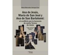 Ana de Jesús, María de San José y Ana de San Bartolomé: el conflicto por la herencia de santa Teresa de Jesús (Análisis y crítica)