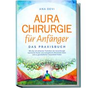 Ana Devi Aurachirurgie für Anfänger - Das Praxisbuch: Wie Sie mit ei (Paperback)