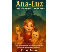Ana-Luz et la Grande Bataille des Royaumes: Quand les macarons deviennent des armes magiques et qu’une petite Pomchi affronte un roi pas très net, l’aventure ne peut qu’être extraordinaire !