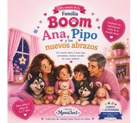 ANA, PIPO Y LOS NUEVOS ABRAZOS: Porque el amor siempre encuentra nuevas formas de abrazarnos. (Colección Familia Boom)
