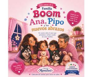 ANA, PIPO Y LOS NUEVOS ABRAZOS: Porque el amor siempre encuentra nuevas formas de abrazarnos. (Colección Familia Boom)
