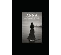 Ana: Una historia de mujer: Del dolor a la gracia. Una vida en manos del Alfarero