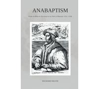 Anabaptism: From its Rise at Zwickau to its Fall at Münster 1521-1536