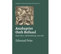 Anabaptist Oath Refusal: Basel, Bern, and Strasbourg, 1525-1538: 3 (Anabaptist and Mennonite Studies (New Series))