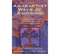 Anabaptist Ways of Knowing: A Conversation about Tradition-Based Critical Education