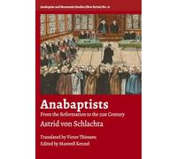 Anabaptists: From the Reformation to the 21st Century (Anabaptist and Mennonite Studies (New Series))