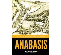 Anabasis - ’A c. 370 BC Narrative of Valor and Survival‘