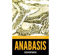 Anabasis - ’A c. 370 BC Narrative of Valor and Survival‘