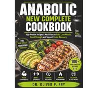 Anabolic New Complete Cookbook: High-Protein Recipes & Meal Plans to Build Lean Muscle, Boost Strength and Support Faster Recovery