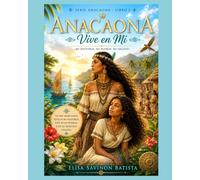 Anacaona vive en mi: Un viaje a través de los recuerdos, las raíces y el corazón de Jaragua.