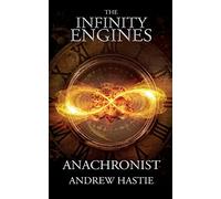 Anachronist: A Time Travel Adventure: 1 (The Infinity Engines)