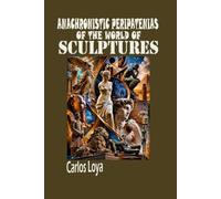 ANACHRONISTIC PERIPATENIAS OF THE WORLD OF SCULPTURES