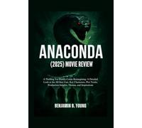 ANACONDA (2025) MOVIE REVIEW: A Thrilling Yet Darkly Comic Reimagining: A Detailed Look at the All-Star Cast, Key Characters, Plot Twists, Production ... That Feel Like Home by Benjamin B. Young)