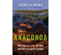 Anaconda: The Secret Life of the World's Largest Snake