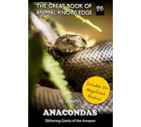 Anacondas: Slithering Giants of the Amazon (The Great Book of Animal Knowledge (Packed With Facts & Stunning Photos for Kids!))