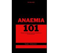 Anaemia 101: Simple Guide for Healthcare Professionals (GET WELL SOON - A functional medicine approach to Wellness.)