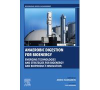 Anaerobic Digestion for Bioenergy : Emerging Technologies and Strategies for Bioenergy and Bioproduct Innovation