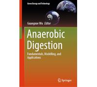 Anaerobic Digestion: Fundamentals, Modelling, and Applications (Green Energy and Technology)