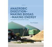 Anaerobic Digestion - Making Biogas - Making Energy: The Earthscan Expert Guide