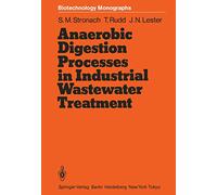 Anaerobic Digestion Processes in Industrial Wastewater Treatment: 2 (Biotechnology Monographs, 2)