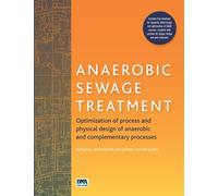 Anaerobic Sewage Treatment : Optimization of process and physical design of anaerobic and complementary processes