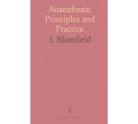 Anaesthesia: Principles and Practice: A practical guide to agents, administration, and patient safety for clinicians and students