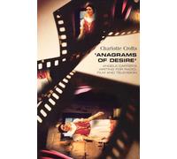 'Anagrams of Desire': Angela Carter's Writing for Radio, Film and Television