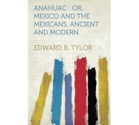 Anahuac : Or, Mexico and the Mexicans, Ancient and Modern