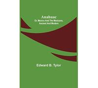 Anahuac: or, Mexico and the Mexicans, Ancient and Modern
