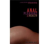 Anal Pleasure and Health: A Guide for Men, Women and Couples