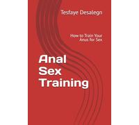 Anal Sex Training: How to Train Your Anus for Sex