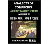 Analects of Confucius (Part 12)- A Guide to Ancient Wisdom, Learn Chinese Language and Culture with Quotes and Sayings from Lunyu, Confucianism ... by China's Master Confucius and His Disciples