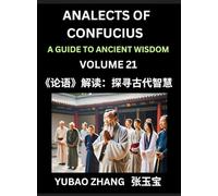Analects of Confucius (Part 21)- A Guide to Ancient Wisdom, Learn Chinese Language and Culture with Quotes and Sayings from Lunyu, Confucianism ... by China's Master Confucius and His Disciples