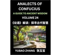 Analects of Confucius (Part 24)- A Guide to Ancient Wisdom, Learn Chinese Language and Culture with Quotes and Sayings from Lunyu, Confucianism ... by China's Master Confucius and His Disciples
