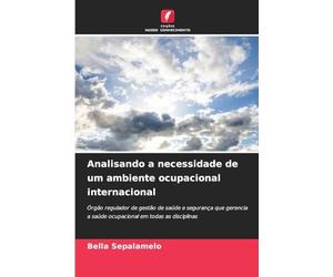 Analisando a necessidade de um ambiente ocupacional internacional: Órgão regulador de gestão de saúde e segurança que gerencia a saúde ocupacional em todas as disciplinas