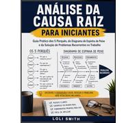 Análise da Causa Raiz para Iniciantes: Guia Prático dos 5 Porquês, do Diagrama de Espinha de Peixe e da Solução de Problemas Recorrentes no Trabalho