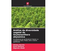 Análise da diversidade vegetal da Oxytenanthera abyssinica: Um estudo de caso do Woreda de Tselemti, no noroeste do Tigray, Etiópia, sobre o sistema agroflorestal