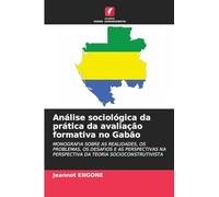 Análise sociológica da prática da avaliação formativa no Gabão: MONOGRAFIA SOBRE AS REALIDADES, OS PROBLEMAS, OS DESAFIOS E AS PERSPECTIVAS NA PERSPECTIVA DA TEORIA SOCIOCONSTRUTIVISTA