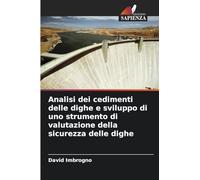 Analisi dei cedimenti delle dighe e sviluppo di uno strumento di valutazione della sicurezza delle dighe