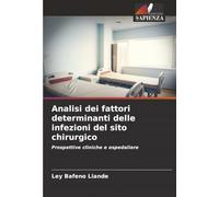 Analisi dei fattori determinanti delle infezioni del sito chirurgico: Prospettive cliniche e ospedaliere